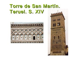 Torre de San Martín.Torre de San Martín.
Teruel. S. XIVTeruel. S. XIV
 