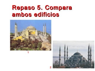 Repaso 5. ComparaRepaso 5. Compara
ambos edificiosambos edificios
1
2
 