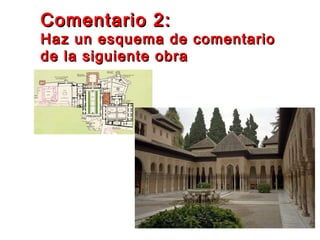 Comentario 2:Comentario 2:
Haz un esquema de comentarioHaz un esquema de comentario
de la siguiente obrade la siguiente obra
 