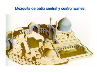  Mezquita de patio central y cuatro iwanes.Mezquita de patio central y cuatro iwanes.
 