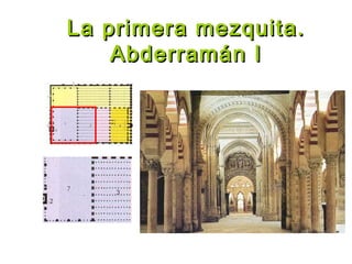 La primera mezquita.La primera mezquita.
Abderramán IAbderramán I
 