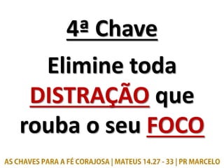 4ª Chave
Elimine toda
DISTRAÇÃO que
rouba o seu FOCO
 
