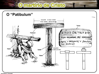 O martírio de CristoO “Patibulum”Prof. Robson T. Fernandes