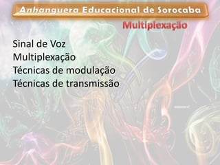Sinal de Voz
Multiplexação
Técnicas de modulação
Técnicas de transmissão