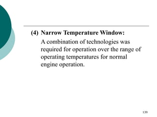 139
(4) Narrow Temperature Window:
A combination of technologies was
required for operation over the range of
operating temperatures for normal
engine operation.
 