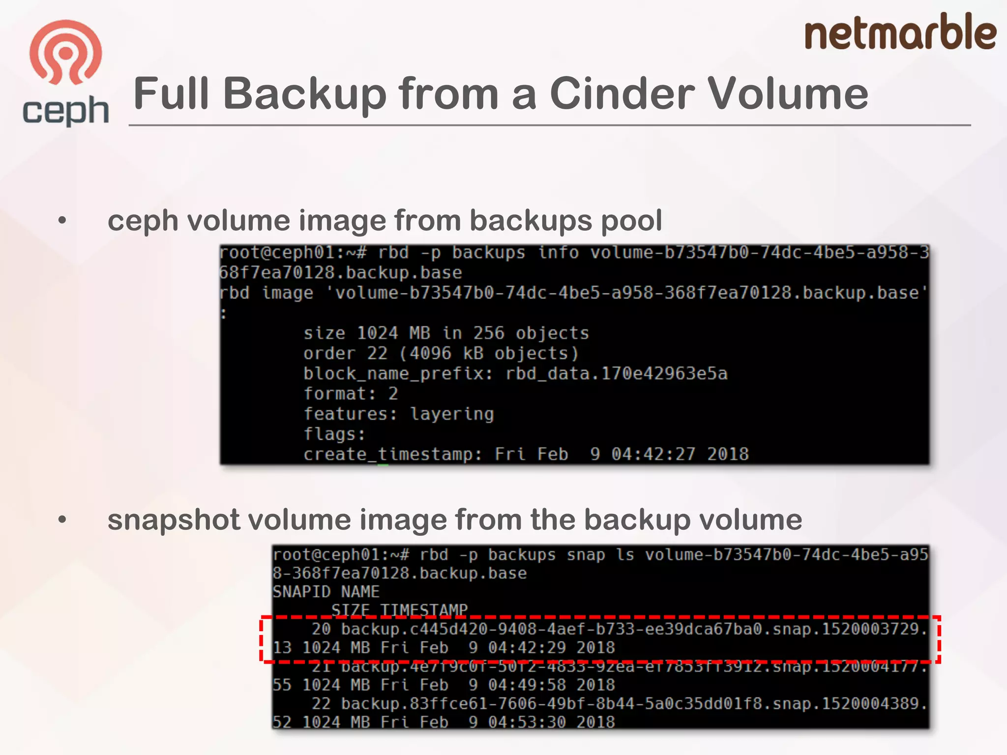 Full Backup from a Cinder Volume
• ceph volume image from backups pool
• snapshot volume image from the backup volume
 