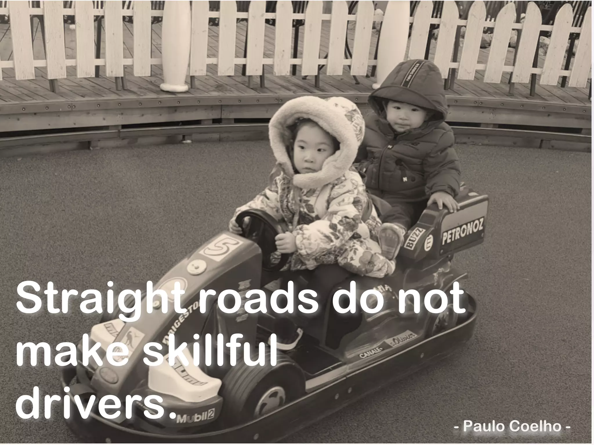 Straight roads do not
make skillful
drivers. - Paulo Coelho -
 