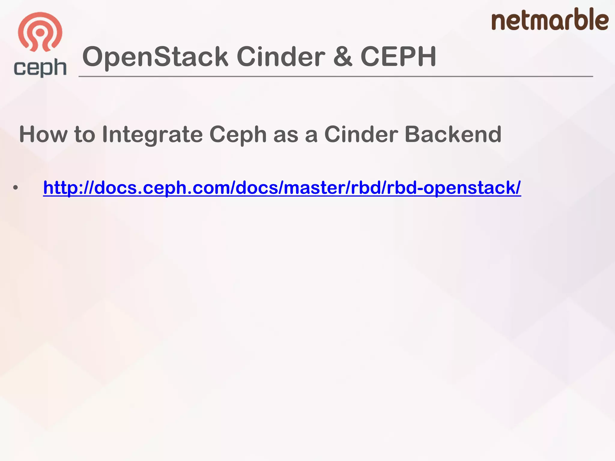 OpenStack Cinder & CEPH
• http://docs.ceph.com/docs/master/rbd/rbd-openstack/
How to Integrate Ceph as a Cinder Backend
 