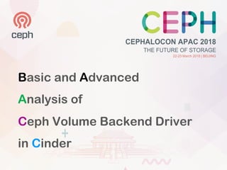 Basic and Advanced
Analysis of
Ceph Volume Backend Driver
in Cinder
 