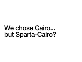 We chose Cairo...


but Sparta-Cairo?
 