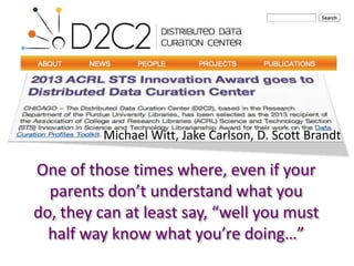 One of those times where, even if your
parents don’t understand what you
do, they can at least say, “well you must
half way know what you’re doing…”
Michael Witt, Jake Carlson, D. Scott Brandt
 