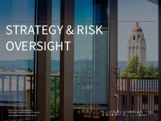 David F. Larcker and Brian Tayan
Corporate Governance Research Initiative
Stanford Graduate School of Business
STRATEGY & RISK
OVERSIGHT
 