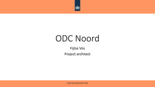 ODC Noord
Fijtse Vos
Project architect
Ceph day Amsterdam 2015
 