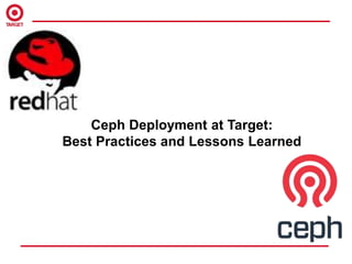 Ceph Deployment at Target:
Best Practices and Lessons Learned
 