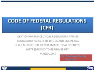 CODE OF FEDERAL REGULATIONS
(CFR)
- Dr. Abishekar Reddy
Pharm D
 