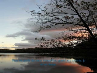 Dieu me garde des eaux tranquilles, quand aux torrents, je m’en charge. 