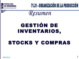 Resumen
           GESTIÓN DE
          INVENTARIOS,

     STOCKS Y COMPRAS

INDICE                  1
 