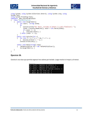 Universidad Nacional de Ingeniería
Facultad de Ciencias y Sistemas
Fecha de elaboración: Fecha de última edición del documento 4
Ejercicio 38.
Construir una clase que permita ingresar tres valores por teclado. Luego mostrar el mayor y el menor.
 