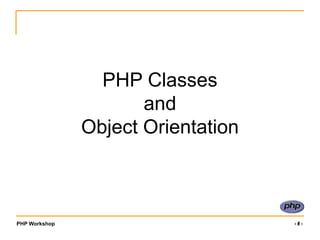 PHP Workshop ‹#›
PHP Classes
and
Object Orientation
 