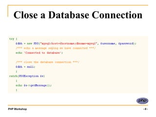 PHP Workshop ‹#›
Close a Database Connection
 