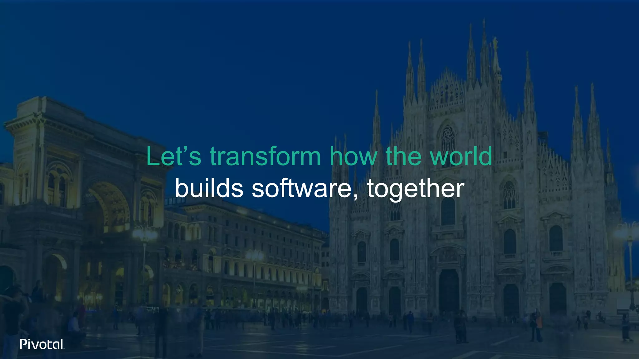 Let’s transform how the world
builds software, together
 