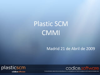 Plastic SCM CMMI Madrid 21 de Abril de 2009 