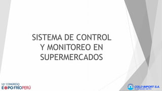 SISTEMA DE CONTROL
Y MONITOREO EN
SUPERMERCADOS
 