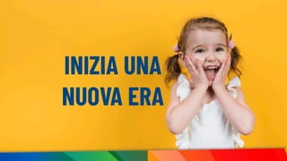 INIZIA UNA
NUOVA ERA
 