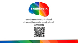Brain Comunica idee
www.braindraincomunicazione.it
giovanni@braindraincomunicazione.it
3355846616
 