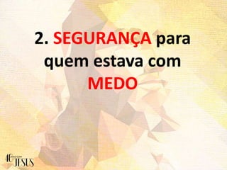 2. SEGURANÇA para
quem estava com
MEDO
 
