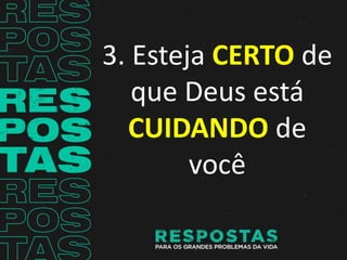 3. Esteja CERTO de
que Deus está
CUIDANDO de
você
 