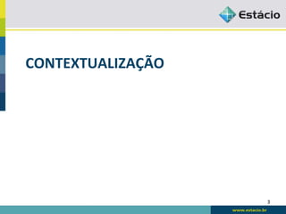 CONTEXTUALIZAÇÃO	
  




                       3	
  
 