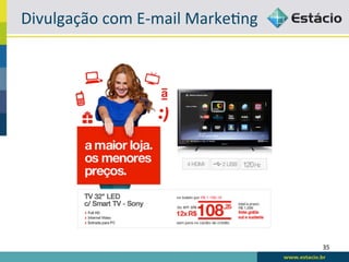 Divulgação	
  com	
  E-­‐mail	
  MarkeBng	
  




                                                35	
  
 