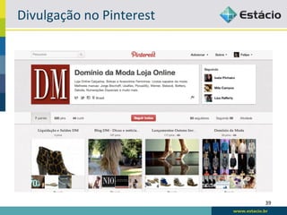 Divulgação	
  no	
  Pinterest	
  




                                    39	
  
 