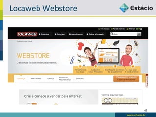 Locaweb	
  Webstore	
  




                          43	
  
 