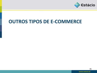 OUTROS	
  TIPOS	
  DE	
  E-­‐COMMERCE	
  




                                            81	
  
 