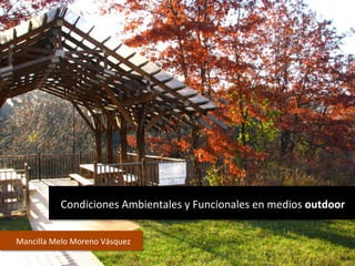 Condiciones	
  Ambientales	
  y	
  Funcionales	
  en	
  medios	
  outdoor	
  


Mancilla	
  Melo	
  Moreno	
  Vásquez	
  
 