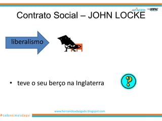 Contrato Social – JOHN LOCKE

liberalismo




• teve o seu berço na Inglaterra


               www.hernandoadvogado.blogspot.com
                                                   3
 