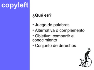 copyleft ,[object Object],[object Object],[object Object],[object Object],[object Object]