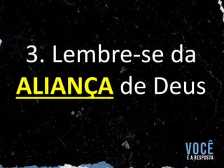 3. Lembre-se da
ALIANÇA de Deus
 