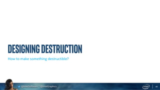 @IntelSoftware @IntelGraphics
How to make something destructible?
49
 