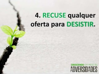4. RECUSE qualquer
oferta para DESISTIR.
 