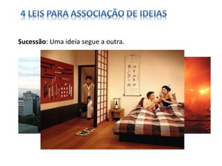 Sucessão: Uma ideia segue a outra.
 