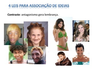 Contraste: antagonismo gera lembrança.
 