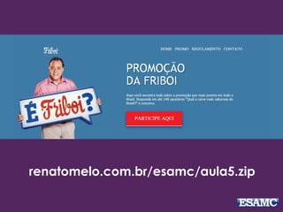 renatomelo.com.br/esamc/aula5.zip
 
