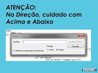 ATENÇÃO:
Na Direção, cuidado com
Acima e Abaixo
 