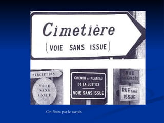 On finira par le savoir. 