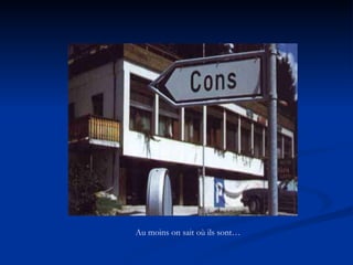 Au moins on sait où ils sont… 