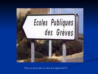 Parce ce qu’en plus on doit leur apprendre??? 