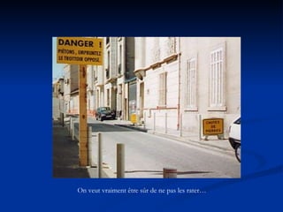 On veut vraiment être sûr de ne pas les rater… 